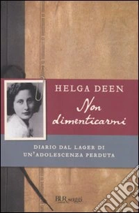 Non dimenticarmi. Diario dal lager di un'adolescenza perduta libro