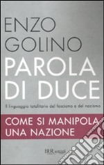 Parola di duce. Come si manipola una nazione libro