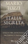 Italia segreta. Viaggio nel sottosuolo da Torino a Palermo libro