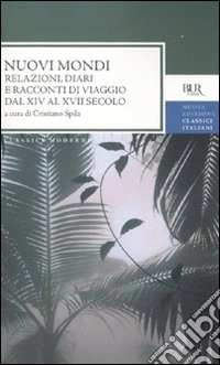 Nuovi mondi. Relazioni, diari e racconti di viaggio dal XIV al XVII secolo libro