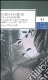 Nuovi mondi. Relazioni, diari e racconti di viaggio dal XIV al XVII secolo libro