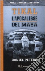 Tikal. L'apocalisse dei Maya libro