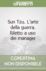 Sun Tzu. L'arte della guerra. Riletto a uso dei manager libro