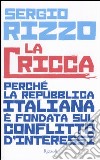 La cricca. Perché la Repubblica italiana è fondata sul conflitto d'interessi libro