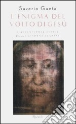 L'enigma del volto di Gesù. L'avventurosa storia della Sindone segreta libro