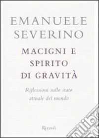 Macigni e spirito di gravità. Riflessioni sullo stato attuale del mondo libro