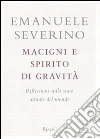 Macigni e spirito di gravità. Riflessioni sullo stato attuale del mondo libro