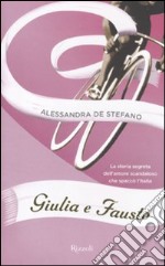 Giulia e Fausto. La storia segreta dell'amore scandaloso che spaccò l'Italia libro