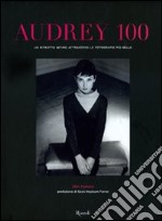 Audrey 100. Un ritratto intimo attraverso le fotografie più belle. Ediz. illustrata libro