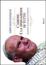 L'amore è la spiegazione di tutto. 365 pensieri e 365 immagini per la meditazione libro