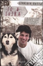 Io & Shira. A piedi con il mio cane ho scoperto la libertà libro