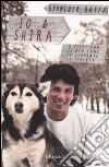 Io & Shira. A piedi con il mio cane ho scoperto la libertà libro