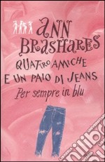 Per sempre in blu. Quattro amiche e un paio di jeans libro