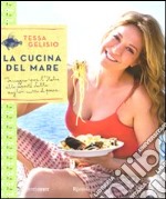 La cucina del mare. In viaggio per l'Italia alla scoperta delle migliori ricette di pesce libro