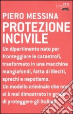 Protezione incivile. Un dipartimento nato per fronteggiare le catastrofi, trasformato in una macchina mangiafondi, fatta di illeciti, sprechi e nepotismo