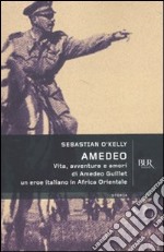 Amedeo. Vita, avventure e amori di Amedeo Guillet. Un eroe italiano in Africa orientale libro