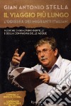 Il viaggio più lungo. L'odissea dei migranti italiani. Con DVD libro di Stella G. Antonio