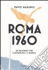 Roma 1960. Le Olimpiadi che cambiarono il mondo libro