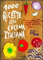 Mille ricette della cucina italiana. Il più grande e ricco libro illustrato dedicato alla tavola del nostro paese. Ediz. illustrata libro