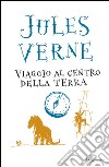 Viaggio al centro della Terra libro di Verne Jules