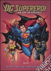 DC supereroi. Libro pop-up. Ediz. illustrata, Matthew Reinhart, Rizzoli