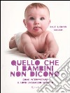 Quello che i bambini non dicono. Come interpretare il loro linguaggio segreto. Ediz. illustrata libro