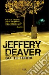 Sotto terra libro di Deaver Jeffery