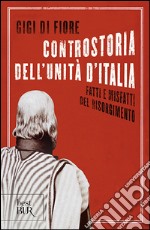 Controstoria dell'Unità d'Italia. Fatti e misfatti del Risorgimento libro