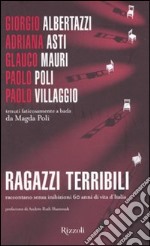 Ragazzi terribili raccontano senza inibizioni 60 anni di vita d'Italia libro