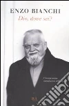 Dio, dove sei? libro di Bianchi Enzo