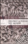 Dentro la follia del mondo libro