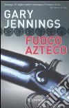 Fuoco azteco libro di Jennings Gary