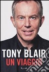 Un viaggio libro di Blair Tony