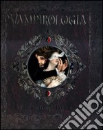 Vampirologia. La vera storia degli angeli caduti. Ediz. illustrata libro