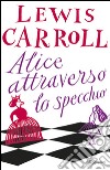 Alice attraverso lo specchio libro