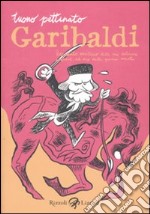 Garibaldi. Resoconto veritiero delle sue valorose imprese, ad uso delle giovini menti libro