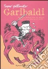 Garibaldi. Resoconto veritiero delle sue valorose imprese, ad uso delle giovini menti libro