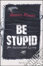 Be stupid for successfull living libro