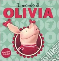 Il mondo di Olivia. Ediz. illustrata libro