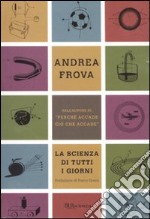 La scienza di tutti i giorni. Ediz. illustrata libro