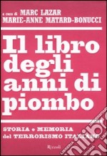 Il libro degli anni di piombo. Storia e memoria del terrorismo italiano libro