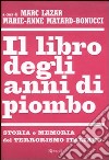 Il libro degli anni di piombo. Storia e memoria del terrorismo italiano libro