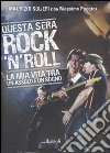 Questa sera rock'n'roll. La mia vita tra un assolo e un sogno libro di Solieri Maurizio Poggini Massimo