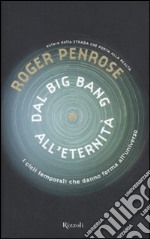 Dal big bang all'eternità. I cicli temporali che danno forma all'universo libro