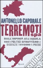 Terremori spa. Dall'Irpinia all'Aquila. Così i politici sfruttano le disgrazie e dividono il paese libro