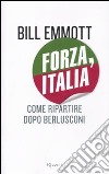 Forza, Italia. Come ripartire dopo Berlusconi libro di Emmott Bill