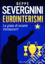 Eurointerismi. La gioia di essere neroazzurri libro