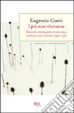 I più non ritornano. Diario di ventotto giorni in una sacca sul fronte russo (inverno 1942-43) libro