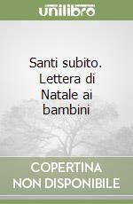 Santi subito. Lettera di Natale ai bambini libro