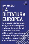 La dittatura europea libro di Magli Ida